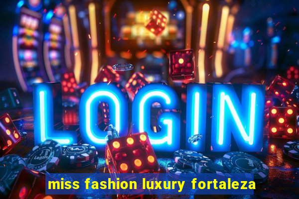 miss fashion luxury fortaleza